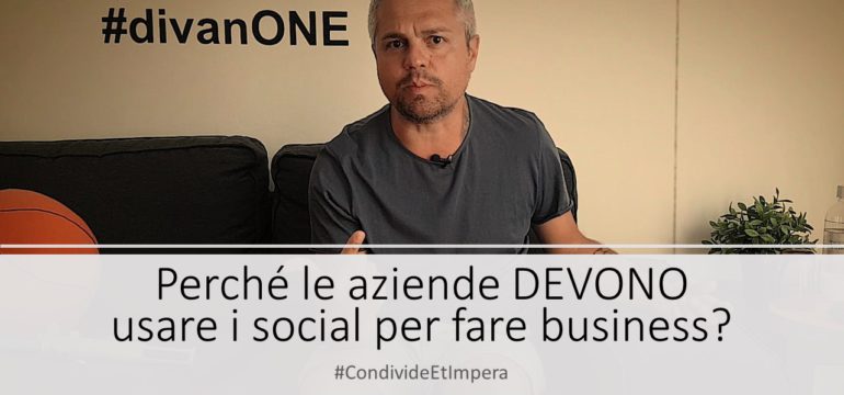 Perchè le aziende DEVONO usare i social per fare business