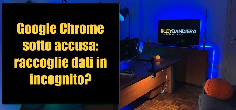 Google sotto accusa per la modalità in incognito di Chrome