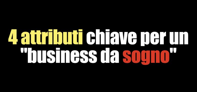 4 attributi chiave per un business da sogno