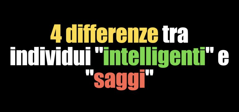 4 differenze tra individui "intelligenti" e "saggi"