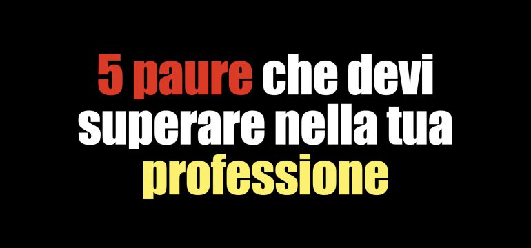 5 paure che devi superare nella tua professione