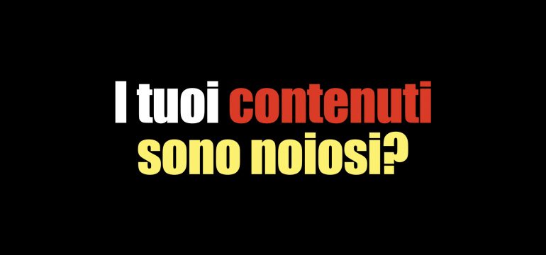 i tuoi contenuti sono banali?