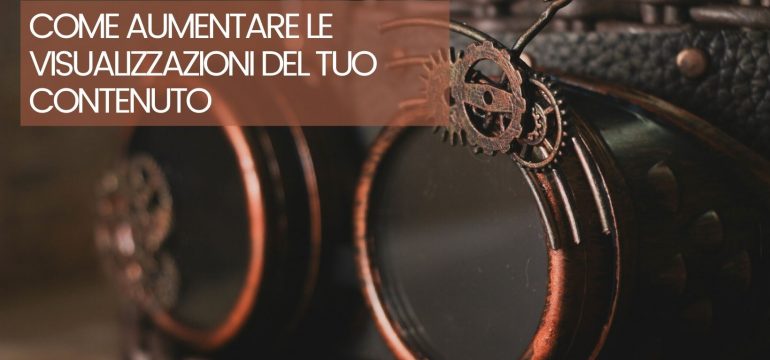 Come aumentare le visualizzazioni del tuo contenuto?