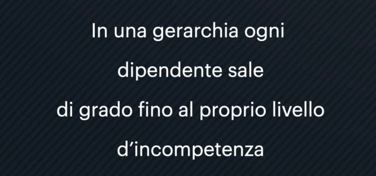 Il principio dell’incompetenza al potere