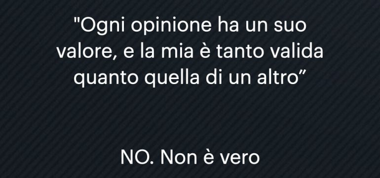 La mia opinione non vale quanto la tua