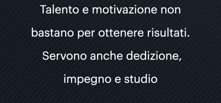Lo ribadisco, la motivazione non è tutto