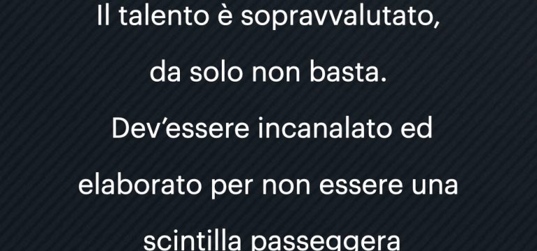 Il talento è sopravvalutato, da solo non basta